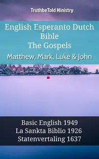 English Esperanto Dutch Bible - The Gospels - Matthew, Mark, Luke & John