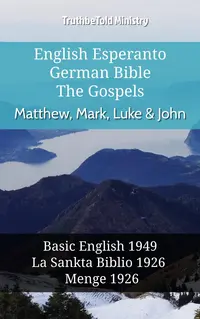 English Esperanto German Bible - The Gospels - Matthew, Mark, Luke & John
