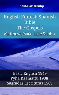 English Finnish Spanish Bible - The Gospels - Matthew, Mark, Luke & John