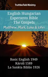 English Hungarian Esperanto Bible - The Gospels - Matthew, Mark, Luke & John