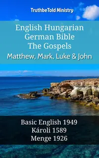 English Hungarian German Bible - The Gospels - Matthew, Mark, Luke & John