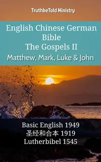 English Chinese German Bible - The Gospels II - Matthew, Mark, Luke & John