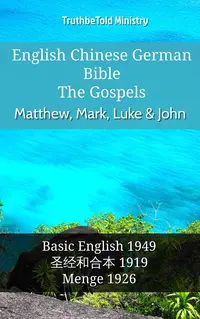 English Chinese German Bible - The Gospels - Matthew, Mark, Luke & John