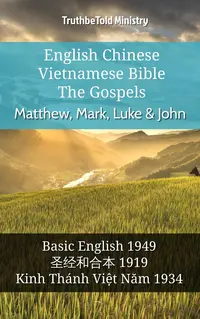 English Chinese Vietnamese Bible - The Gospels - Matthew, Mark, Luke & John