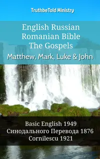English Russian Romanian Bible - The Gospels - Matthew, Mark, Luke & John
