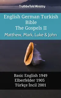 English German Turkish Bible - The Gospels II - Matthew, Mark, Luke & John