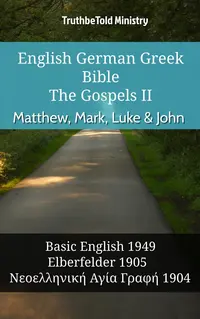 English German Greek Bible - The Gospels II - Matthew, Mark, Luke & John