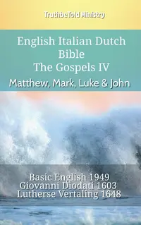 English Italian Dutch Bible - The Gospels IV - Matthew, Mark, Luke & John