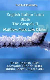 English Italian Latin Bible - The Gospels II - Matthew, Mark, Luke & John