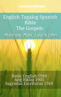 English Tagalog Spanish Bible - The Gospels - Matthew, Mark, Luke & John