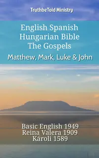 English Spanish Hungarian Bible - The Gospels - Matthew, Mark, Luke & John