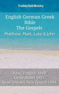 English German Greek Bible - The Gospels - Matthew, Mark, Luke & John