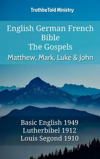 English German French Bible - The Gospels - Matthew, Mark, Luke & John