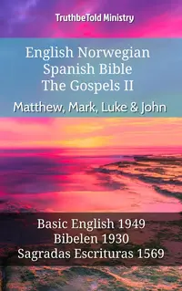 English Norwegian Spanish Bible - The Gospels II - Matthew, Mark, Luke & John