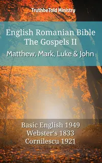 English Romanian Bible - The Gospels II - Matthew, Mark, Luke and John