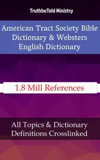 American Tract Society Bible Dictionary & Websters English Dictionary