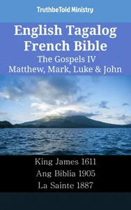 English Tagalog French Bible - The Gospels IV - Matthew, Mark, Luke & John