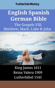 English Spanish German Bible - The Gospels VIII - Matthew, Mark, Luke & John