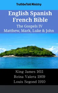 English Spanish French Bible - The Gospels IV - Matthew, Mark, Luke & John