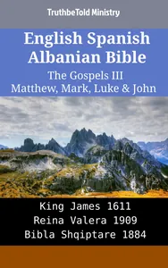 English Spanish Albanian Bible - The Gospels III - Matthew, Mark, Luke & John