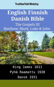 English Finnish Danish Bible - The Gospels III - Matthew, Mark, Luke & John
