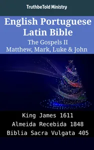 English Portuguese Latin Bible - The Gospels II - Matthew, Mark, Luke & John