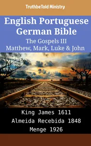 English Portuguese German Bible - The Gospels III - Matthew, Mark, Luke & John