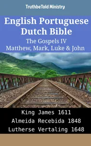 English Portuguese Dutch Bible - The Gospels IV - Matthew, Mark, Luke & John