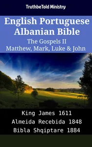 English Portuguese Albanian Bible - The Gospels II - Matthew, Mark, Luke & John