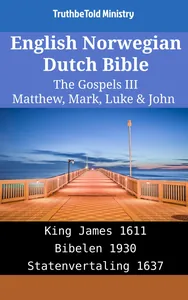 English Norwegian Dutch Bible - The Gospels III - Matthew, Mark, Luke & John