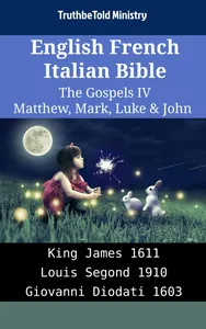 English French Italian Bible - The Gospels IV - Matthew, Mark, Luke & John