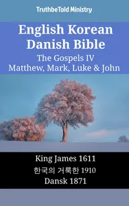 English Korean Danish Bible - The Gospels IV - Matthew, Mark, Luke & John