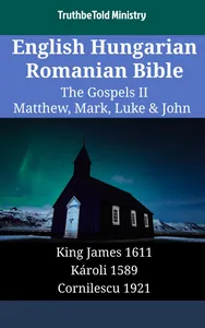 English Hungarian Romanian Bible - The Gospels II - Matthew, Mark, Luke & John