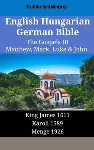 English Hungarian German Bible - The Gospels III - Matthew, Mark, Luke & John