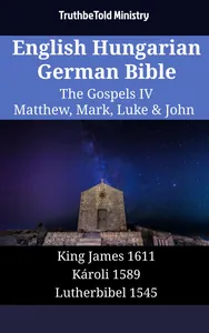 English Hungarian German Bible - The Gospels IV - Matthew, Mark, Luke & John