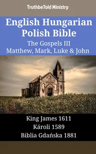 English Hungarian Polish Bible - The Gospels III - Matthew, Mark, Luke & John