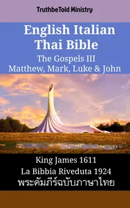 English Italian Thai Bible - The Gospels III - Matthew, Mark, Luke & John
