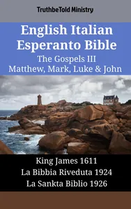 English Italian Esperanto Bible - The Gospels III - Matthew, Mark, Luke & John