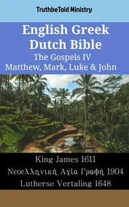 English Greek Dutch Bible - The Gospels IV - Matthew, Mark, Luke & John