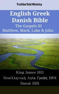 English Greek Danish Bible - The Gospels III - Matthew, Mark, Luke & John