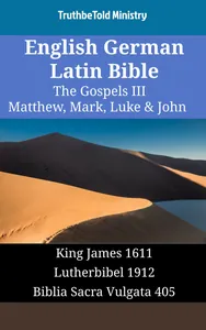 English German Latin Bible - The Gospels III - Matthew, Mark, Luke & John