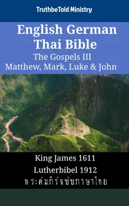 English German Thai Bible - The Gospels III - Matthew, Mark, Luke & John