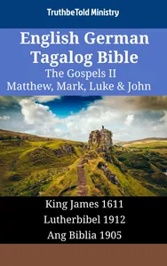 English German Tagalog Bible - The Gospels II - Matthew, Mark, Luke & John