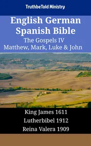 English German Spanish Bible - The Gospels IV - Matthew, Mark, Luke & John