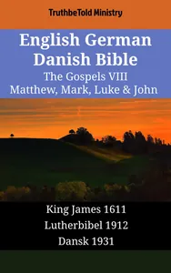 English German Danish Bible - The Gospels VIII - Matthew, Mark, Luke & John