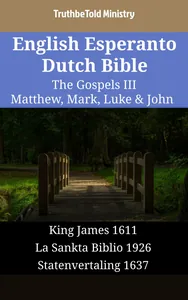 English Esperanto Dutch Bible - The Gospels III - Matthew, Mark, Luke & John