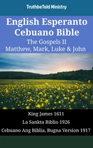 English Esperanto Cebuano Bible - The Gospels II - Matthew, Mark, Luke & John