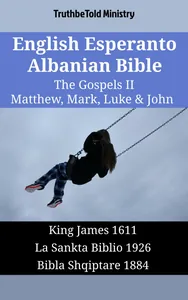 English Esperanto Albanian Bible - The Gospels II - Matthew, Mark, Luke & John
