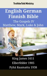 English German Finnish Bible - The Gospels IV - Matthew, Mark, Luke & John
