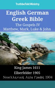 English German Greek Bible - The Gospels IV - Matthew, Mark, Luke & John